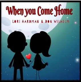Artists Lori Hardman & Don WIlhelm's Album "When you Come Home"